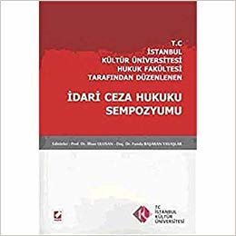 okumak T.C İstanbul Kültür Üniversitesi Hukuk Fakültesi Tarafından Düzenlenen İdari Ceza Hukuku Sempozyumu