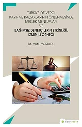 okumak Türkiye’de Vergi Kayıp ve Kaçaklarının Önlenmesinde Meslek Mensupları ve Bağımsız Denetçilerin Etkinliği: İzmir İli Örneği
