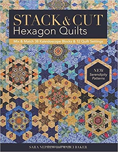 okumak Stack &amp; Cut Hexagon Quilts : Mix &amp; Match 38 Kaleidoscope Blocks &amp; 12 Quilt Settings * New Serendipity Patterns