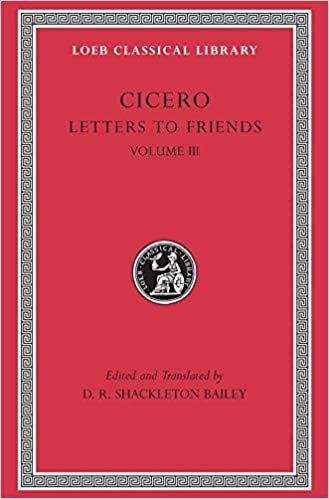 okumak Cicero: v. 3: Letters to Friends (Loeb Classical Library)