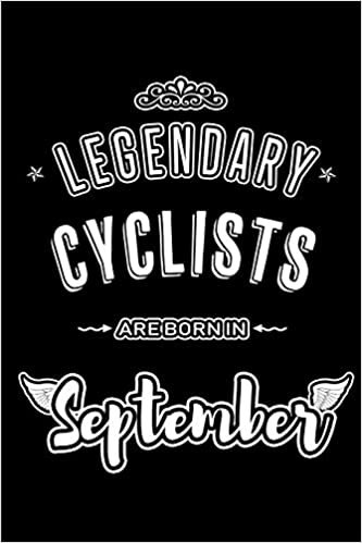 okumak Legendary Cyclists are born in September: Blank Lined Cycling Journal Notebooks Diary as Appreciation, Birthday, Welcome, Farewell, Thank You, ... &amp; friends. Alternative to B-day present Card