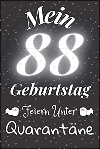 okumak Mein 88 Geburtstag Feiern Unter Quarantäne: Geschenk Notizbuch A5 Liniert / Geburtstagsgeschenk Fur Freund oder Familie / Geschenkideen