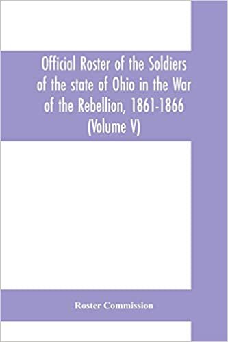 okumak Official roster of the soldiers of the state of Ohio in the War of the Rebellion, 1861-1866 (Volume V) 54th - 69th Regiments- Infantry