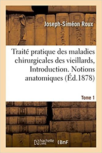 okumak Traité pratique des maladies chirurgicales des vieillards. Introduction. Notions anatomiques Tome 1 (Sciences)