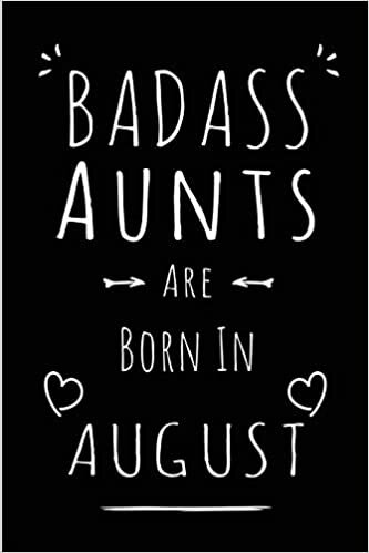 okumak Badass Aunts Are Born In August: Blank Lined Aunt Journal Notebook Diary as Funny Birthday, Welcome, Farewell, Appreciation, Thank You, Christmas, ... gifts ( Alternative to B-day present card )