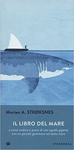 okumak Il libro del mare o come andare a pesca di uno squalo gigante con un piccolo gommone sul vasto mare