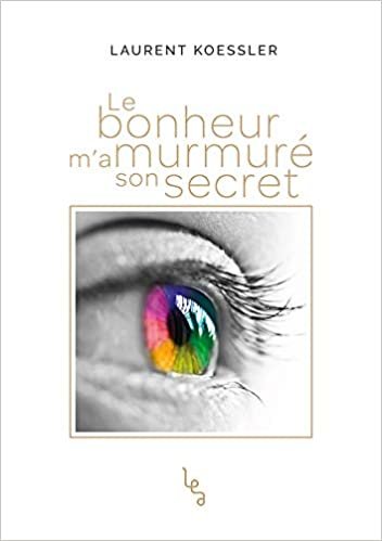 okumak Le bonheur m&#39;a murmuré son secret (Littérature)