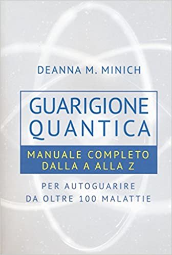 okumak Guarigione quantica. Manuale completo dalla A alla Z per autoguarire da oltre 100 malattie