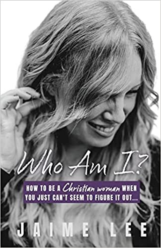 Who Am I?: How to be a Christian woman when you just can't seem to figure it out...