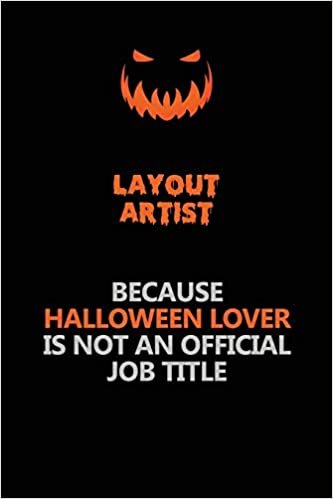 okumak Layout Artist Because Halloween Lover Is Not An Official Job Title: Halloween Scary Pumpkin Jack O&#39;Lantern 120 Pages 6x9 Blank Lined Paper Notebook Journal