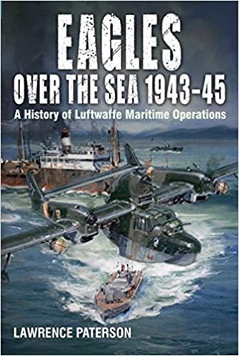 okumak Eagles Over the Sea 1943-45: A History of Luftwaffe Maritime Operations