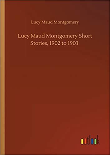 okumak Lucy Maud Montgomery Short Stories, 1902 to 1903