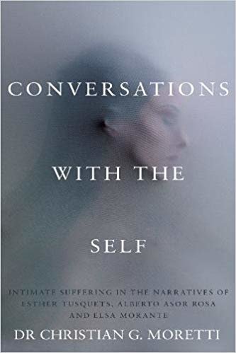okumak Conversations with the Self : Intimate Suffering in the Narratives of Esther Tusquets, Alberto Asor Rosa and Elsa Morante
