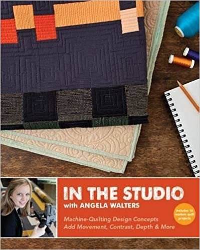 okumak In the Studio with Angela Walters : Machine-Quilting Design Concepts * Add Movement, Contrast, Depth &amp; More