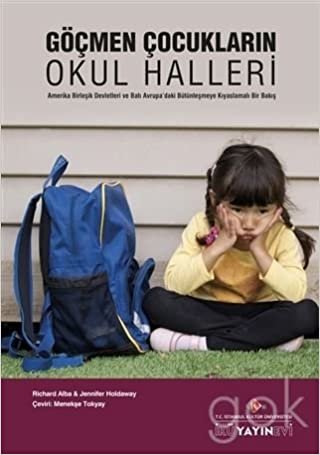okumak Göçmen Çocukların Okul Halleri: ABD ve Batı Avrupa’daki Bütünleşmeye Kıyaslamalı Bir Bakış