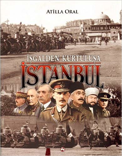 okumak İşgalden Kurtuluşa İstanbul: İşgal İstanbul&#39;u (1918-1923)