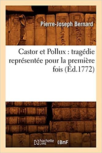 okumak Castor et Pollux: tragédie représentée pour la première fois (Éd.1772) (Litterature)