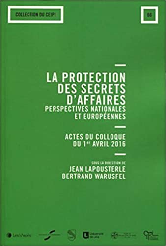okumak La protection de secrets d&#39;affaires : perspectives nationales et européennes: N°66 - Actes du colloque du 1er avril 2016 (CEIPI)