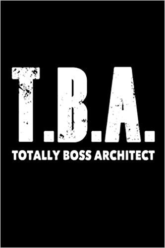 okumak T.B.A. Totally Boss Architect: Funny Architecture Profession Gift Notebook