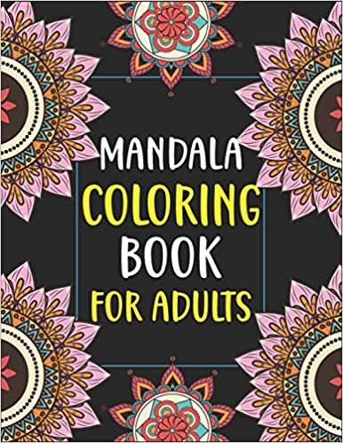Mandala Coloring Book for Adults: Stress Relieving Mandala Designs and Over 45 Different Mandalas to Color