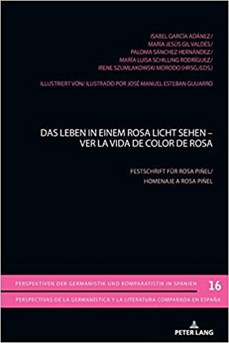 okumak Das Leben in einem Rosa Licht sehen - Ver la vida de color de Rosa: Festschrift für Rosa Piñel. (Perspektiven der Germanistik und Komparatistik in ... y la literatura comparada en España, Band 16)