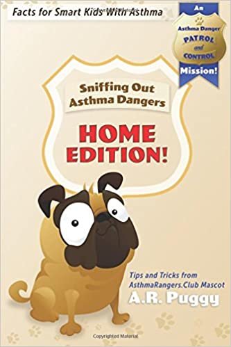 okumak HOME EDITION! Sniffing Out Asthma Dangers: Tips and Tricks from AsthmaRangers.Club Mascot A.R. Puggy (Asthma Danger Patrol and Control Mission Fact Books, Band 1): Volume 1
