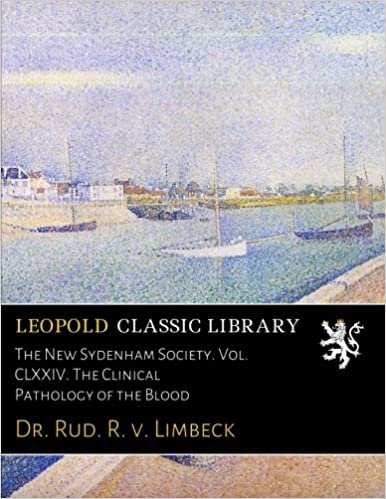 okumak The New Sydenham Society. Vol. CLXXIV. The Clinical Pathology of the Blood