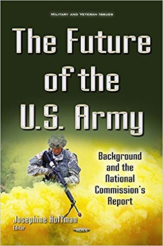 okumak Future of the U.S. Army : Background &amp; the National Commission&#39;s Report