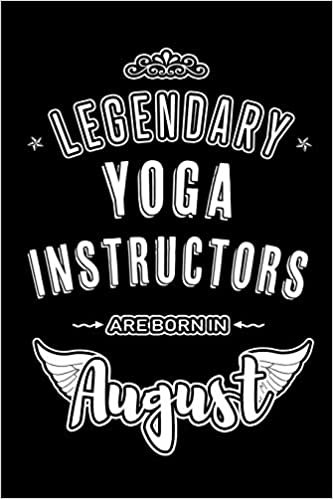 okumak Legendary Yoga Instructors are born in August: Blank Lined Birthday in August - Yoga Instructor Journal / Notebook / Diary as a Happy Birthday Gift, ... Gift ( An Alternative B-Day Present Card )