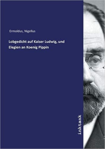 okumak Ermoldus, N: Lobgedicht auf Kaiser Ludwig, und Elegien an Ko