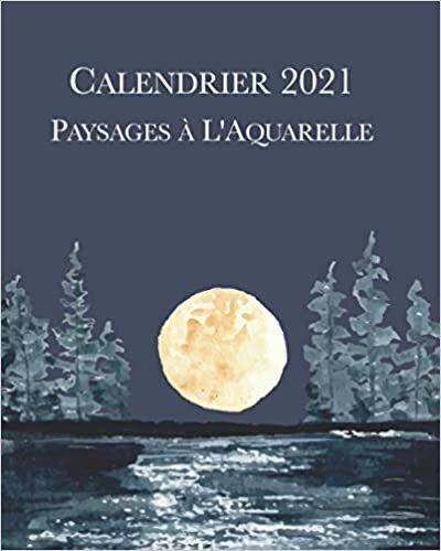 okumak Calendrier 2021 Paysages à L&#39;Aquarelle: Calendrier mensuel lundi-dimanche 2021 avec des aquarelles de paysages saisonniers