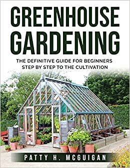 okumak GREENHOUSE GARDENING: The definitive guide for beginners step by step to the cultivation