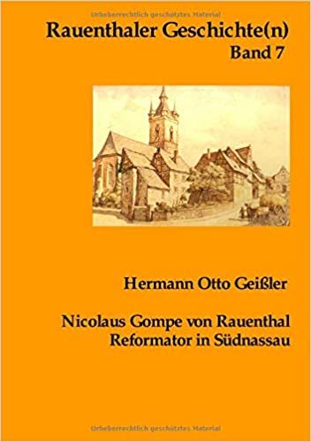 okumak Rauenthaler Geschichte(n) / Nicolaus Gompe von Rauenthal Reformator in Südnassau: 1