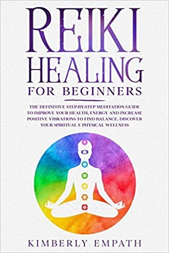 okumak Reiki Healing for Beginners: The Definitive Step-By-Step Meditation Guide to Improve Your Health, Energy and Increase Positve Vibrations to Find Balance. Discover Your Spiritual &amp; Physical Wellness