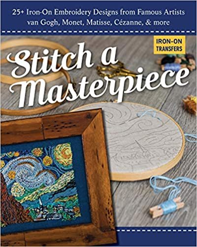 okumak Stitch a Masterpiece: 25+ Iron-On Embroidery Designs from Famous Artists; Van Gogh, Monet, Renoir, Cézanne &amp; More