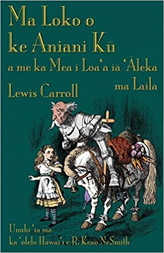 okumak Ma Loko o ke Aniani Kū a me ka Mea i Loa&#39;a iā &#39;Āleka ma Laila: Through the Looking-Glass in Hawaiian