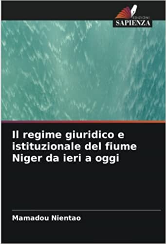 Il regime giuridico e istituzionale del fiume Niger da ieri a oggi (Italian Edition)