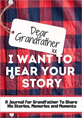 okumak Dear Grandfather. I Want To Hear Your Story: A Guided Memory Journal to Share The Stories, Memories and Moments That Have Shaped Grandfather&#39;s Life - 7 x 10 inch