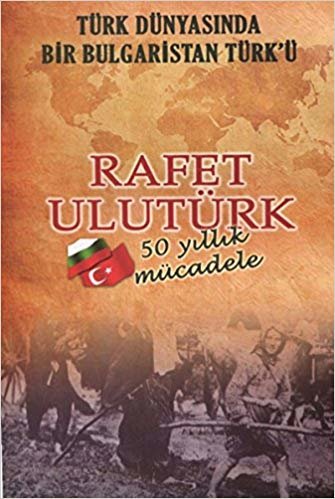 okumak Türk Dünyasında Bir Bulgaristan Türk’ü: 50 Yıllık Mücadele