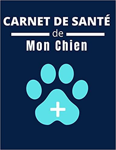 okumak Carnet De Santé De Mon Chien: Mon chien carnet de santé | Cahier de santé à remplir , vaccinations , visites vétérinaires , suivi médical