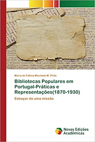 okumak Bibliotecas Populares em Portugal-Práticas e Representações(1870-1930): Esboçar de uma missão