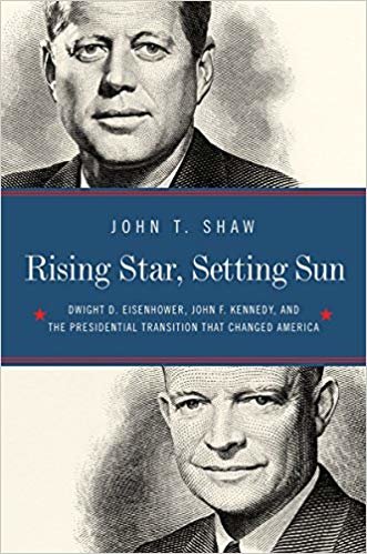 okumak Rising Star, Setting Sun - Dwight D. Eisenhower, John F. Kennedy, and the Presidential Transition that Changed America