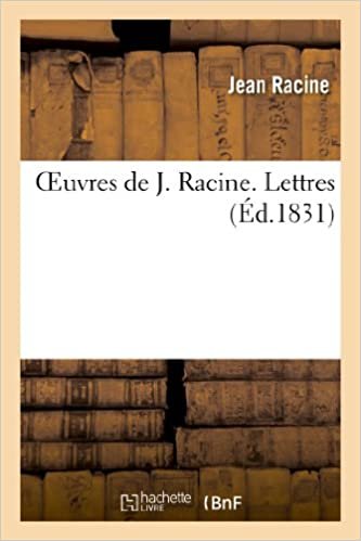 okumak Racine, J: Oeuvres de J. Racine. Lettres (Litterature)