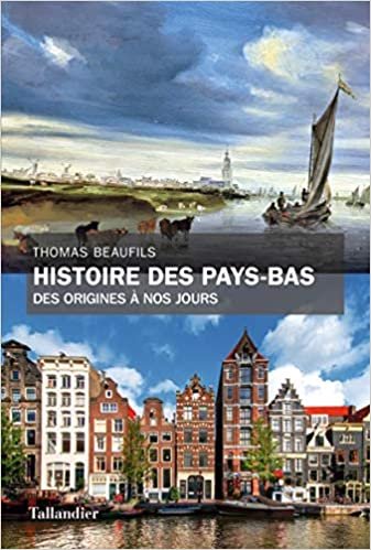 okumak Histoire des Pays Bas: DES ORIGINES À NOS JOURS