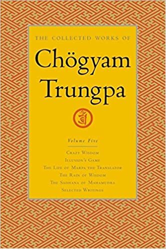 okumak The Collected Works of Chogyam Trungpa: Crazy Wisdom, Illusion&#39;s Game, The Life of Marpa the Translator, The Rain of Wisdom, The Sadhana of Mahamudra v. 5 (Collected Works of Chögyam Trungpa)
