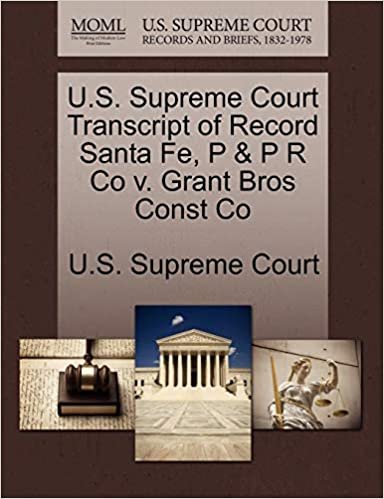 okumak U.S. Supreme Court Transcript of Record Santa Fe, P &amp; P R Co v. Grant Bros Const Co