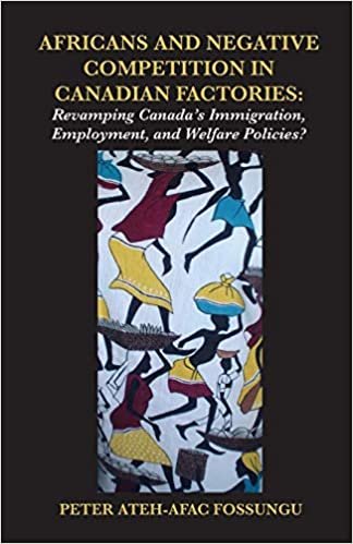 okumak Africans and Negative Competition in Canadian Factories. Revamping Canada&#39;s Immigration, Employment, and Welfare Policies?