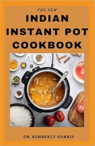 okumak THE NEW INDIAN INSTANT POT COOKBOOK: Delicious traditional and modern recipes for Indian dishes that are easy to make and healthy for the body.