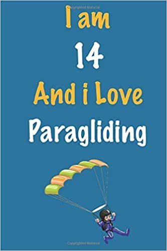 okumak I am 14 And i Love Paragliding: Journal for Paragliding Lovers, Birthday Gift for 14 Year Old Boys and Girls who likes Extreme Sports, Christmas Gift ... Coach, Journal to Write in and Lined Notebook