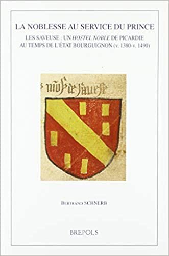 okumak FRE-NOBLESSE AU SERVICE DU PRI: Les Saveuse: Un Hostel Noble de Picardie Au Temps de l&#39;Etat Bourguignon (V. 1380-V. 1490) (Burgundica, Band 27)